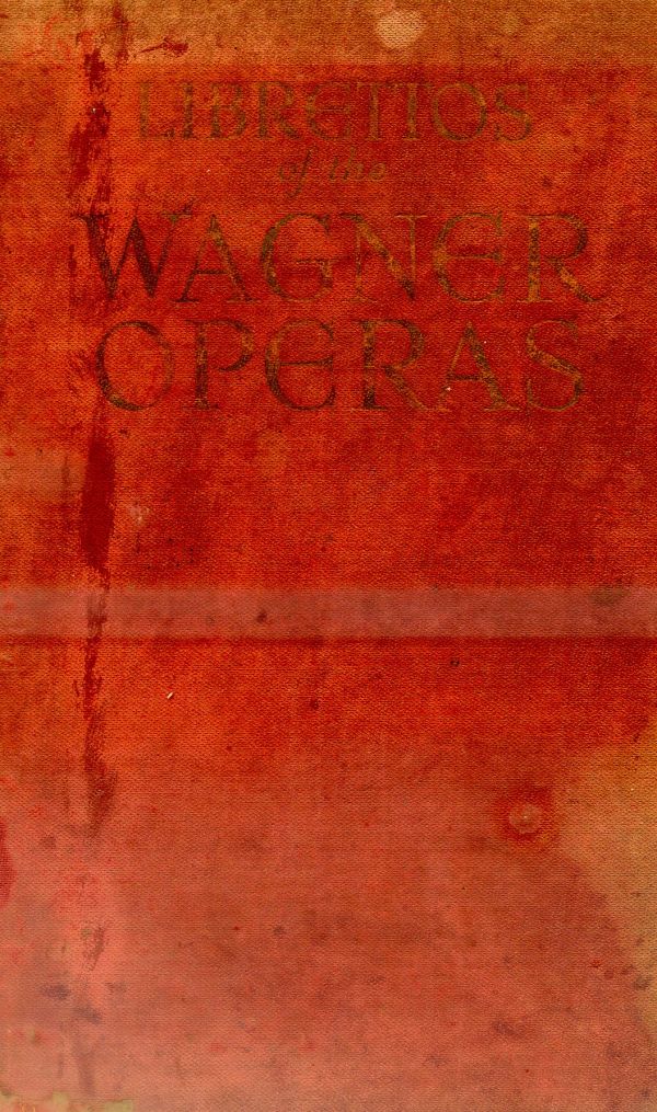 The authentic librettos of the Wagner Operas